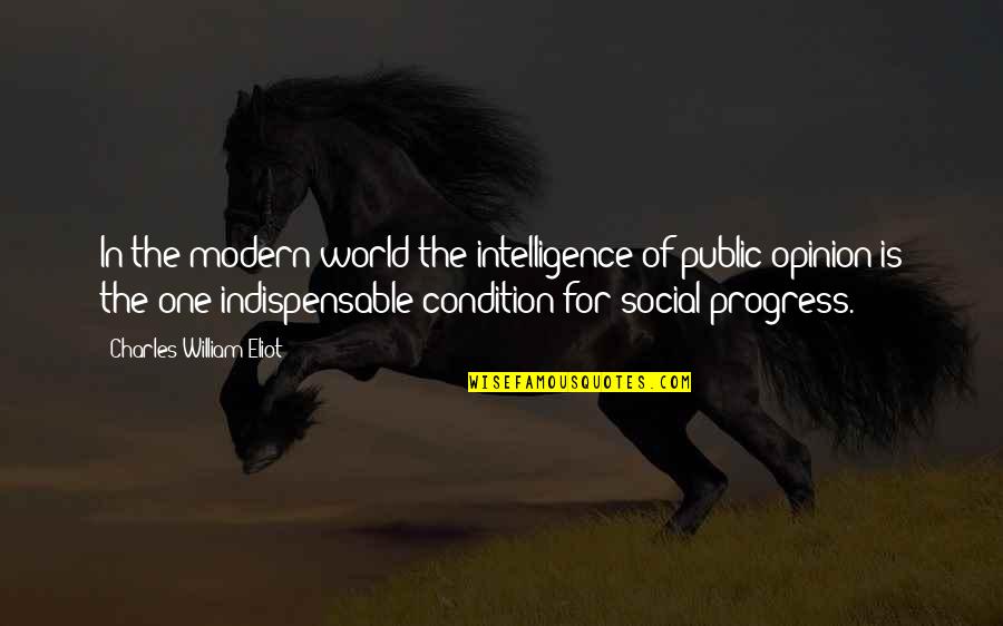 Ketinggian Kabinet Quotes By Charles William Eliot: In the modern world the intelligence of public Ketinggian Kabinet Quotes By Charles William Eliot: In the modern world the intelligence of public