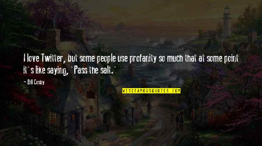Ketinggian Tempat Quotes By Bill Cosby: I love Twitter, but some people use profanity Ketinggian Tempat Quotes By Bill Cosby: I love Twitter, but some people use profanity
