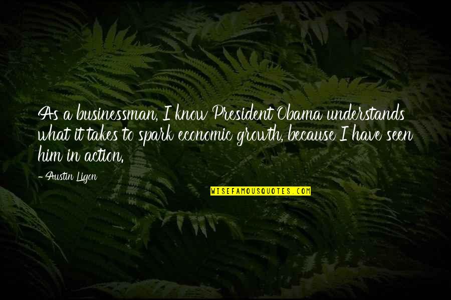 Ketkar Car Quotes By Austin Ligon: As a businessman, I know President Obama understands