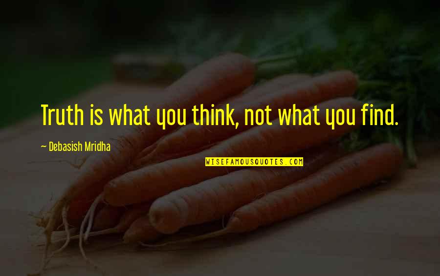 Ketki Quotes By Debasish Mridha: Truth is what you think, not what you