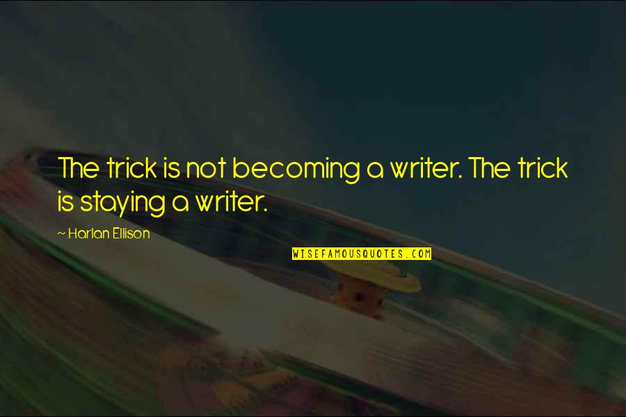 Keto Diet Motivation Quotes By Harlan Ellison: The trick is not becoming a writer. The Keto Diet Motivation Quotes By Harlan Ellison: The trick is not becoming a writer. The