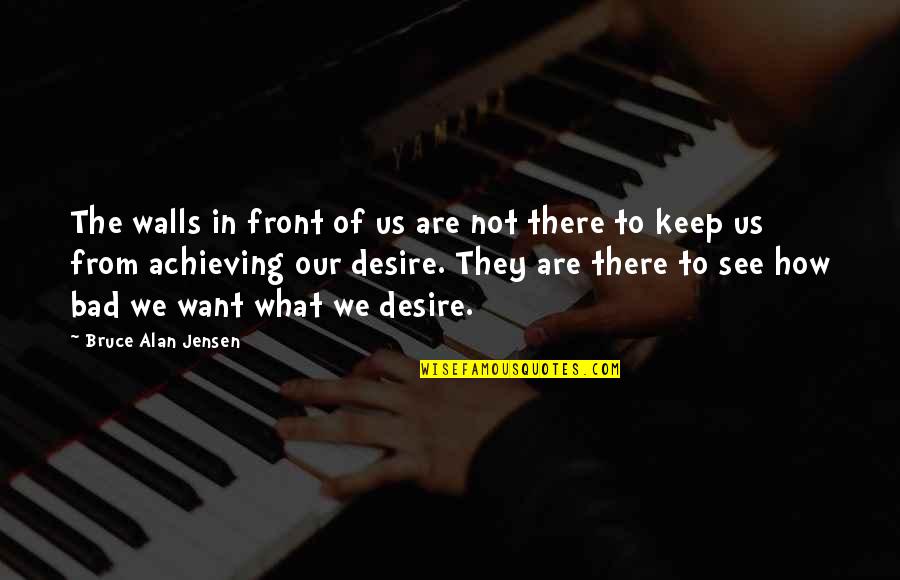 Ketravion Quotes By Bruce Alan Jensen: The walls in front of us are not Ketravion Quotes By Bruce Alan Jensen: The walls in front of us are not