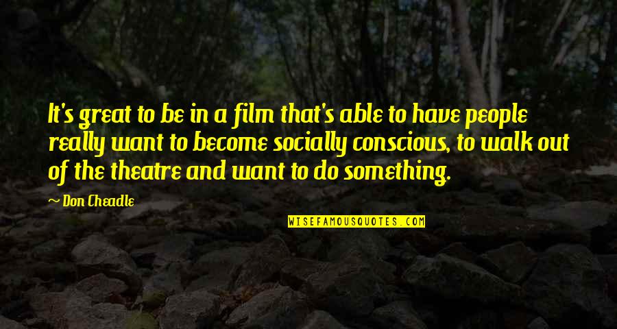 Ketrick Taylor Quotes By Don Cheadle: It's great to be in a film that's Ketrick Taylor Quotes By Don Cheadle: It's great to be in a film that's