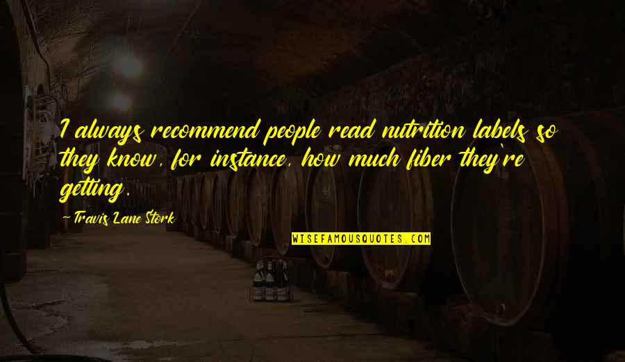 Ketscher Rheininsel Quotes By Travis Lane Stork: I always recommend people read nutrition labels so Ketscher Rheininsel Quotes By Travis Lane Stork: I always recommend people read nutrition labels so