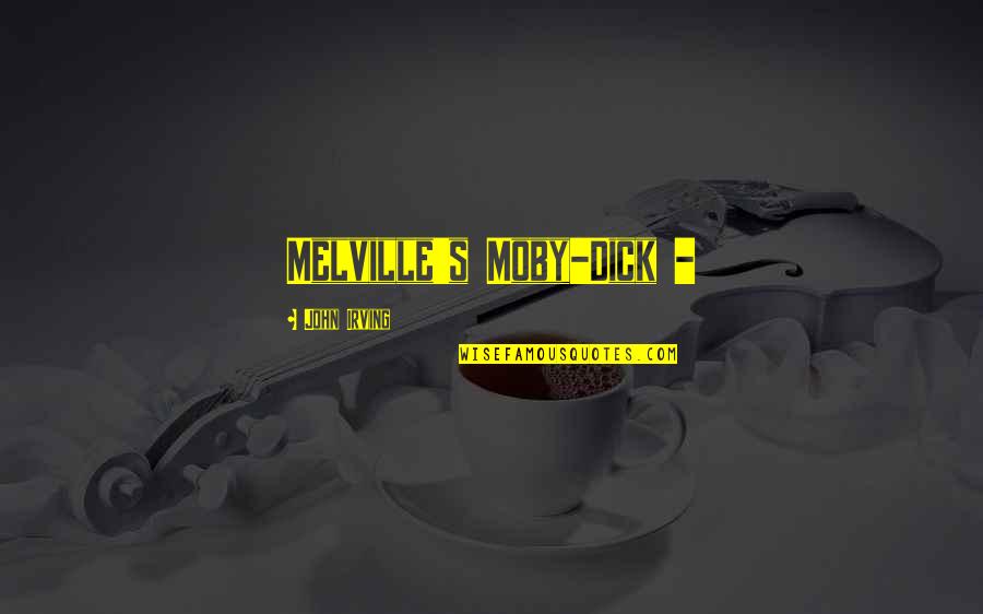 Ketsia Nelson Quotes By John Irving: Melville's Moby-Dick - Ketsia Nelson Quotes By John Irving: Melville's Moby-Dick -