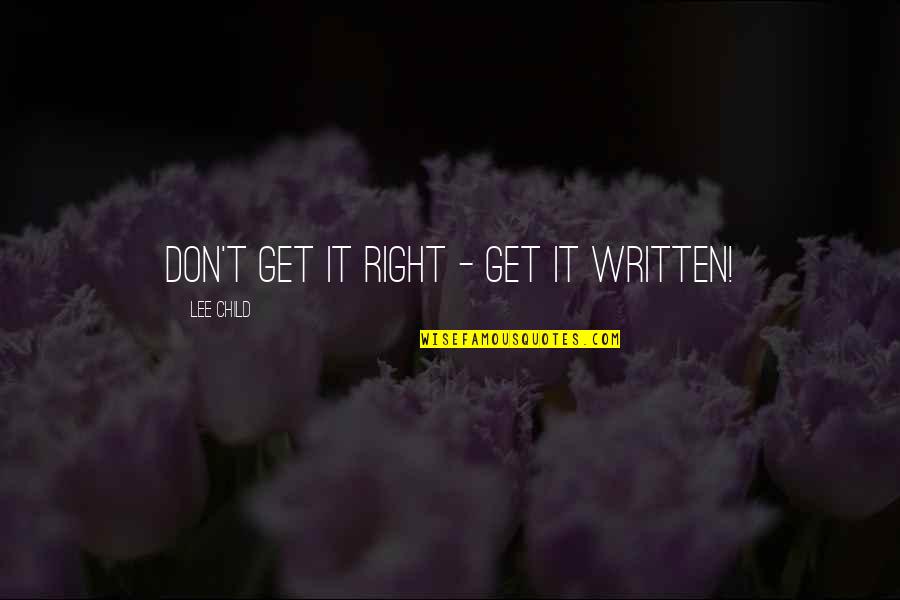Kettaneh Jo Quotes By Lee Child: Don't get it right - get it WRITTEN!