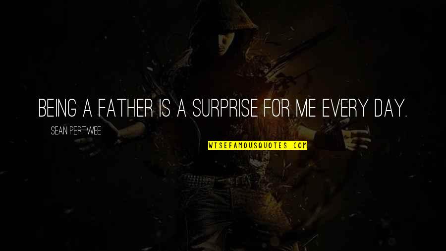 Kettar Quotes By Sean Pertwee: Being a father is a surprise for me