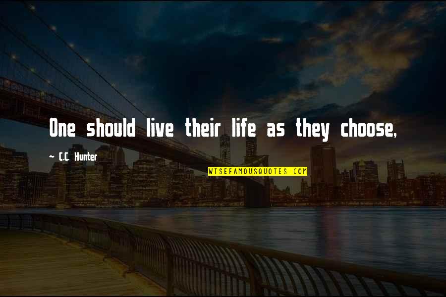 Kettelhack Dermatologie Quotes By C.C. Hunter: One should live their life as they choose, Kettelhack Dermatologie Quotes By C.C. Hunter: One should live their life as they choose,