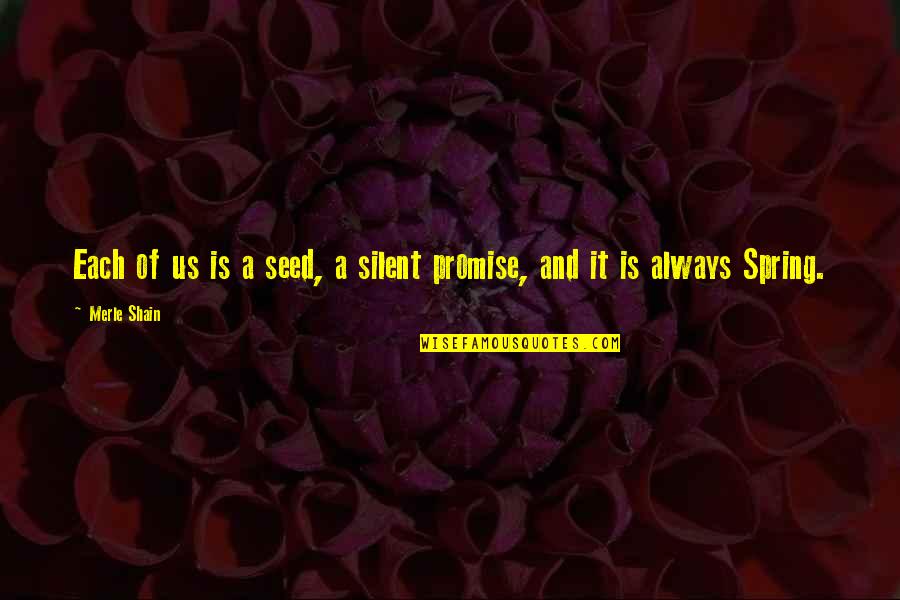 Kettenbach Dental Impression Quotes By Merle Shain: Each of us is a seed, a silent
