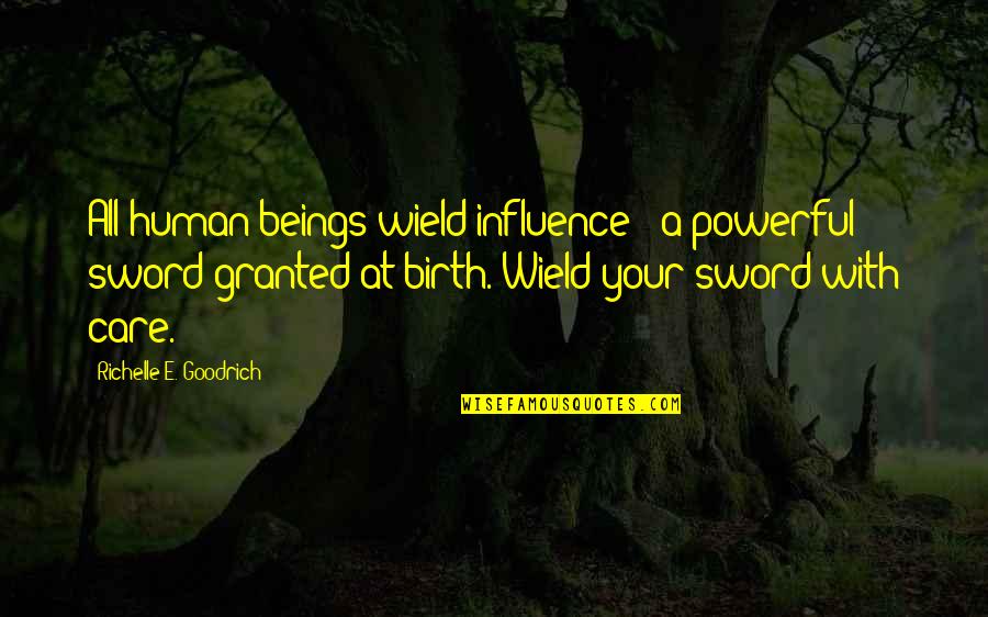 Ketterer Kunst Quotes By Richelle E. Goodrich: All human beings wield influence - a powerful Ketterer Kunst Quotes By Richelle E. Goodrich: All human beings wield influence - a powerful