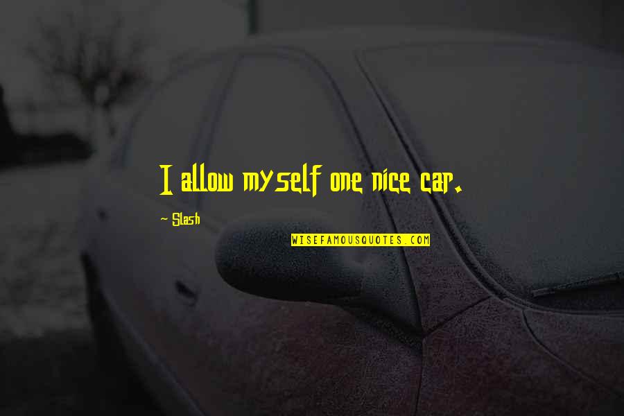 Ketterer Kunst Quotes By Slash: I allow myself one nice car. Ketterer Kunst Quotes By Slash: I allow myself one nice car.