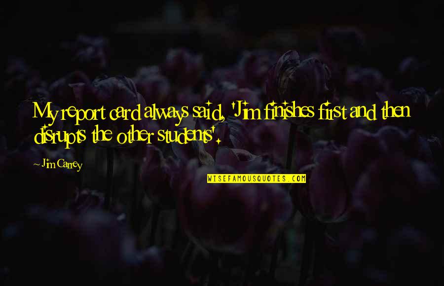 Kettesben J Quotes By Jim Carrey: My report card always said, 'Jim finishes first
