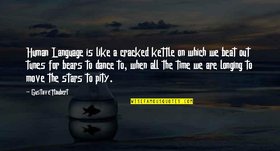 Kettle Quotes By Gustave Flaubert: Human Language is like a cracked kettle on