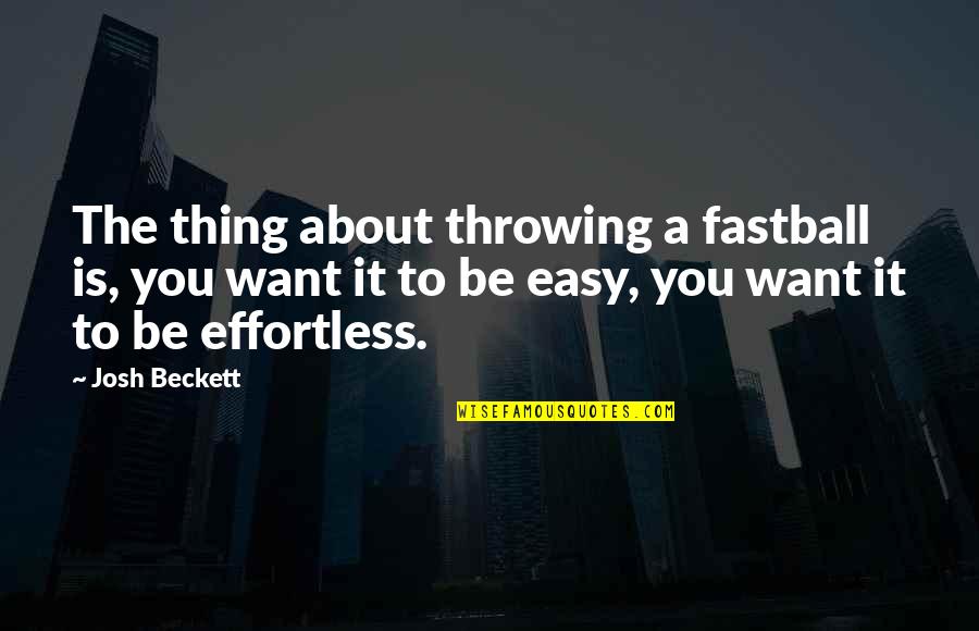 Kettlebell Inspirational Quotes By Josh Beckett: The thing about throwing a fastball is, you