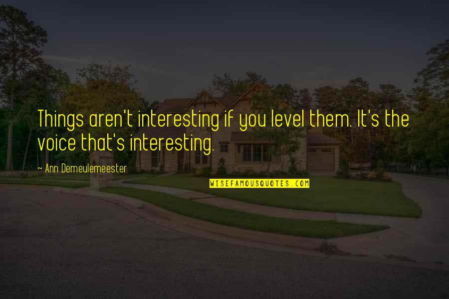 Kettlebell Training Quotes By Ann Demeulemeester: Things aren't interesting if you level them. It's