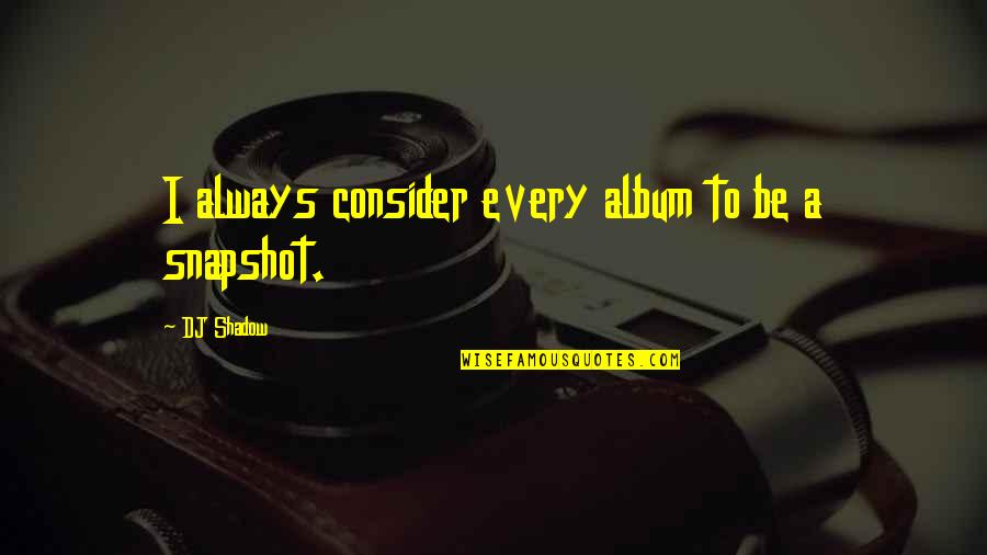 Kettlebell Training Quotes By DJ Shadow: I always consider every album to be a