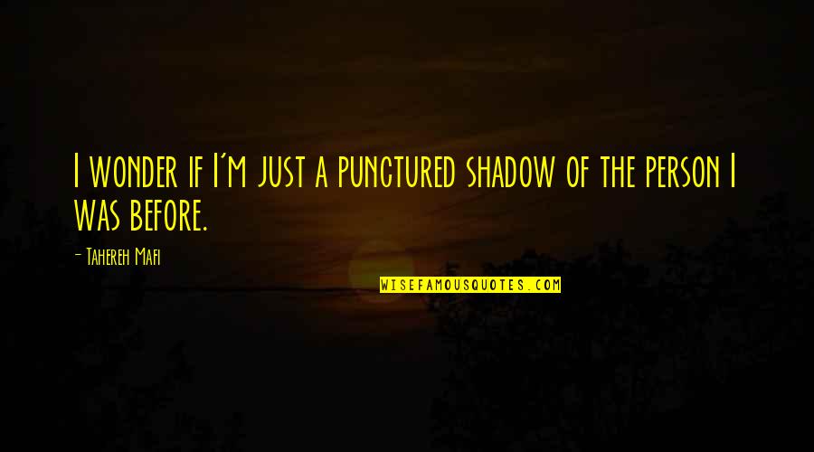 Kettledrum Ct Quotes By Tahereh Mafi: I wonder if I'm just a punctured shadow