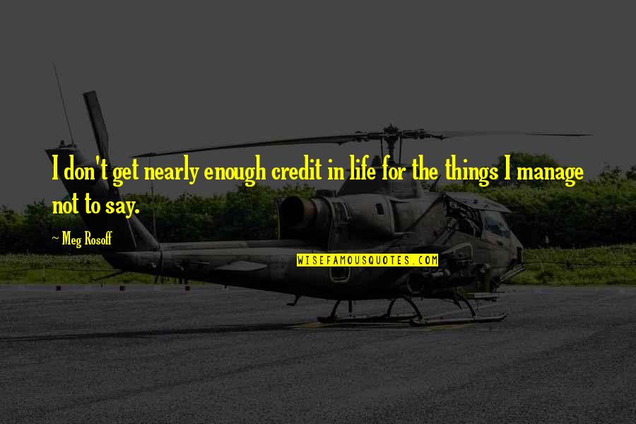 Kettledrums Synonym Quotes By Meg Rosoff: I don't get nearly enough credit in life