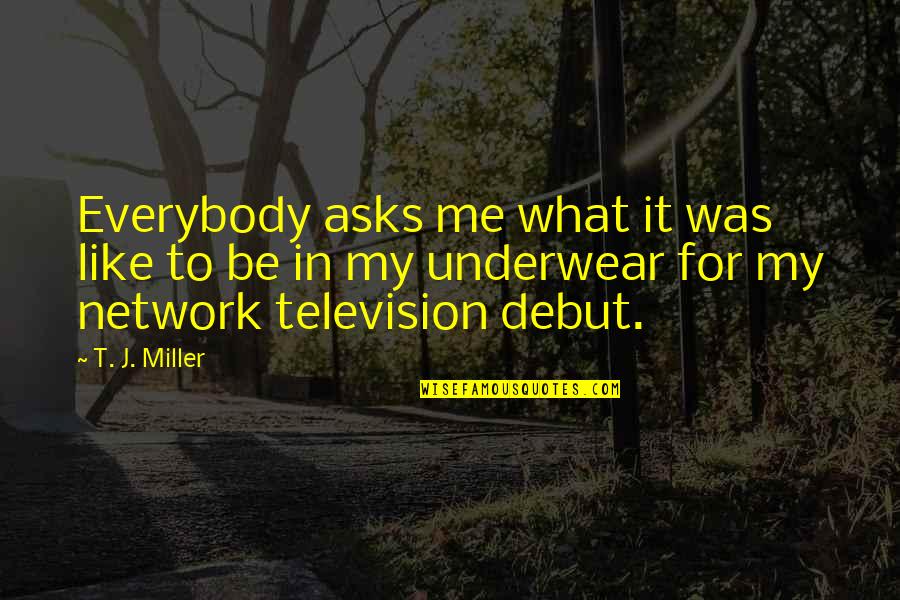 Kettleson Camper Quotes By T. J. Miller: Everybody asks me what it was like to
