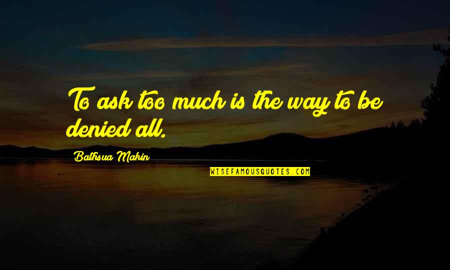 Kettmann Machining Quotes By Bathsua Makin: To ask too much is the way to