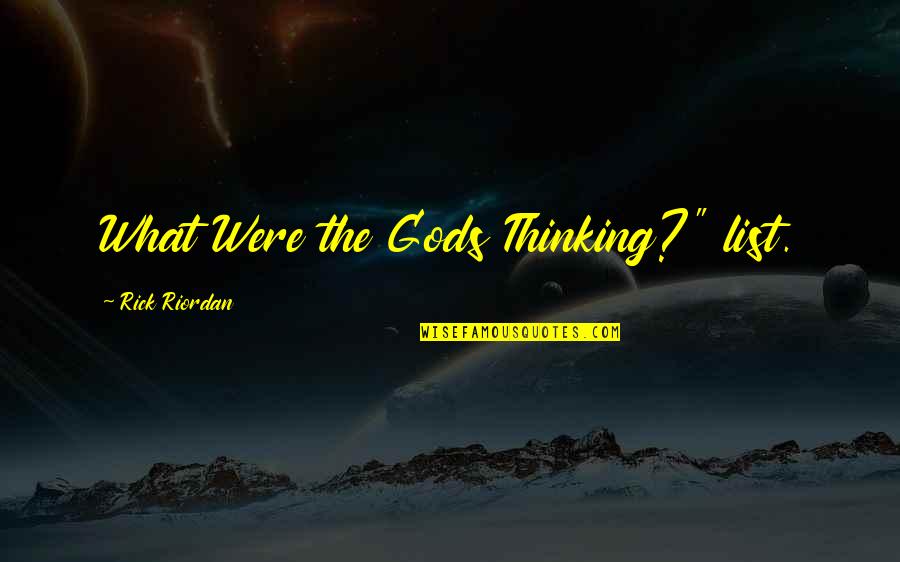 Kettmann Machining Quotes By Rick Riordan: What Were the Gods Thinking?" list.