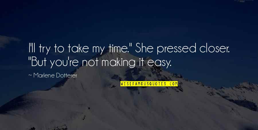 Kettunen Center Quotes By Marlene Dotterer: I'll try to take my time." She pressed
