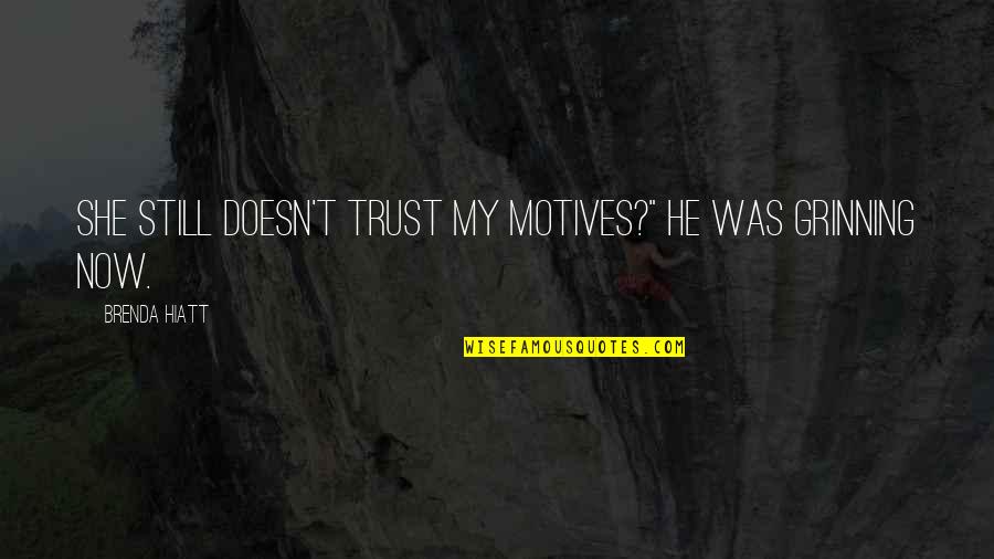 Ketulusan Adalah Quotes By Brenda Hiatt: She still doesn't trust my motives?" He was Ketulusan Adalah Quotes By Brenda Hiatt: She still doesn't trust my motives?" He was