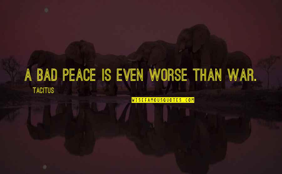 Ketulusan Artinya Quotes By Tacitus: A bad peace is even worse than war. Ketulusan Artinya Quotes By Tacitus: A bad peace is even worse than war.