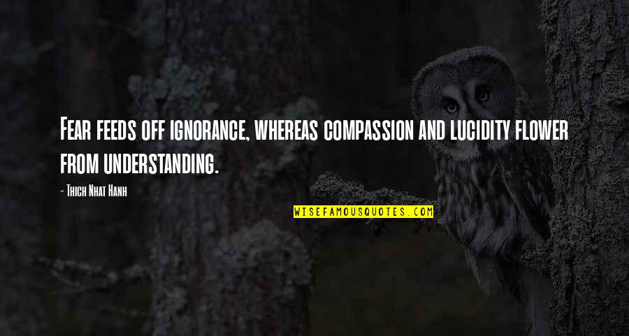 Ketulusan Kartun Quotes By Thich Nhat Hanh: Fear feeds off ignorance, whereas compassion and lucidity