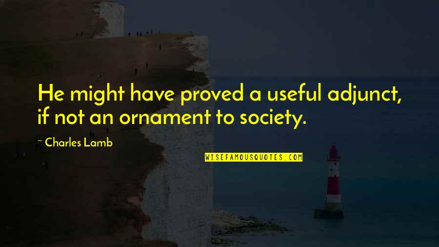 Keturah Ariel Quotes By Charles Lamb: He might have proved a useful adjunct, if