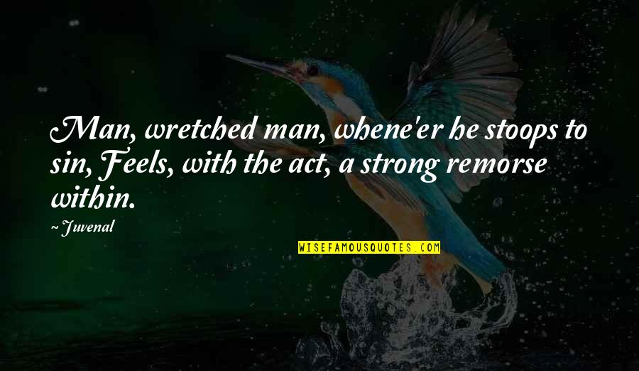 Keturah Ariel Quotes By Juvenal: Man, wretched man, whene'er he stoops to sin, Keturah Ariel Quotes By Juvenal: Man, wretched man, whene'er he stoops to sin,