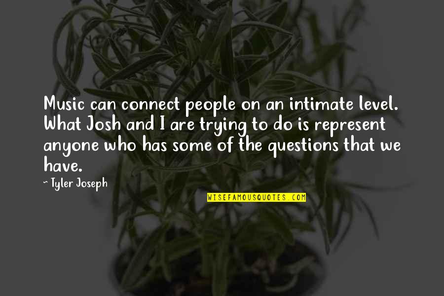 Keturah Ariel Quotes By Tyler Joseph: Music can connect people on an intimate level. Keturah Ariel Quotes By Tyler Joseph: Music can connect people on an intimate level.