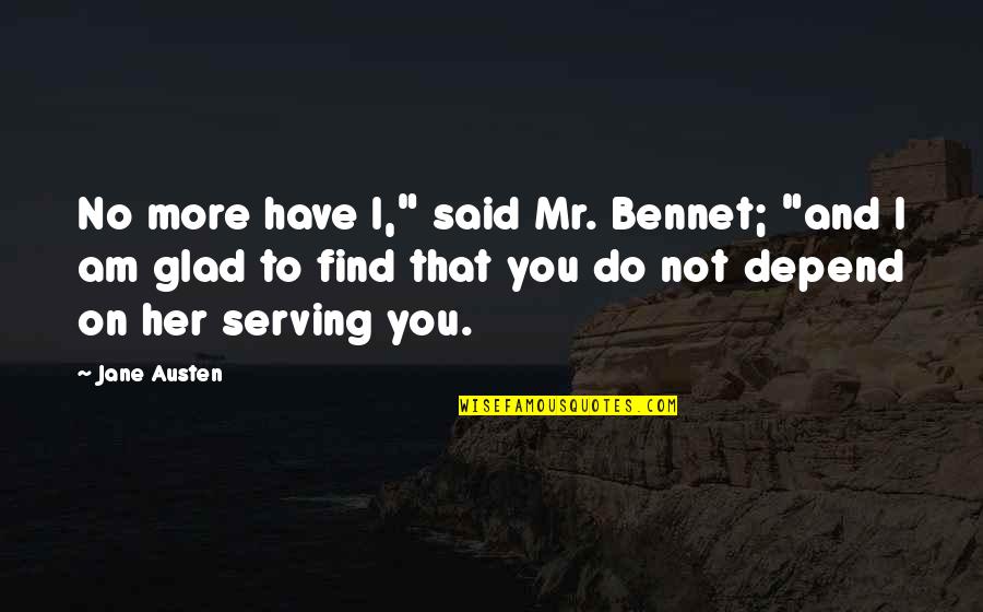 Keturunan Quotes By Jane Austen: No more have I," said Mr. Bennet; "and