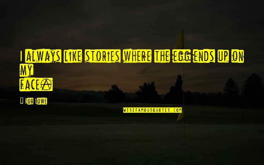 Ketut Pujayasa Quotes By Rob Lowe: I always like stories where the egg ends