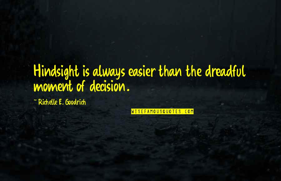 Ketvirtines Quotes By Richelle E. Goodrich: Hindsight is always easier than the dreadful moment