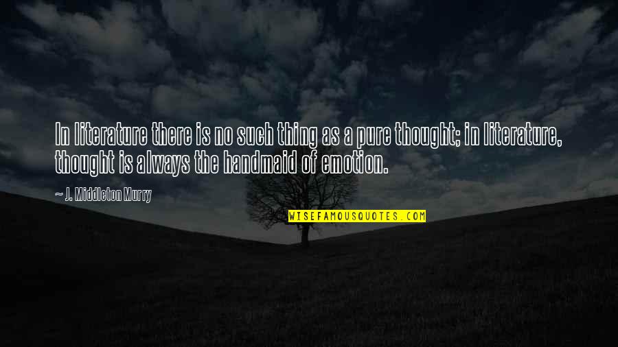 Kety Perry Quotes By J. Middleton Murry: In literature there is no such thing as Kety Perry Quotes By J. Middleton Murry: In literature there is no such thing as