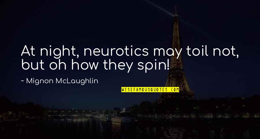 Ketzally Quotes By Mignon McLaughlin: At night, neurotics may toil not, but oh