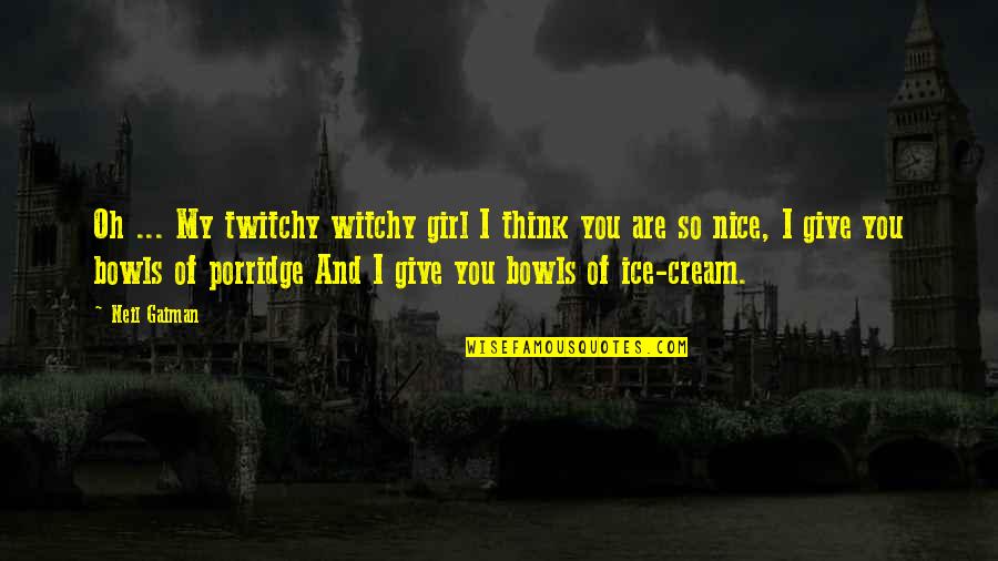 Ketzelbourd Quotes By Neil Gaiman: Oh ... My twitchy witchy girl I think