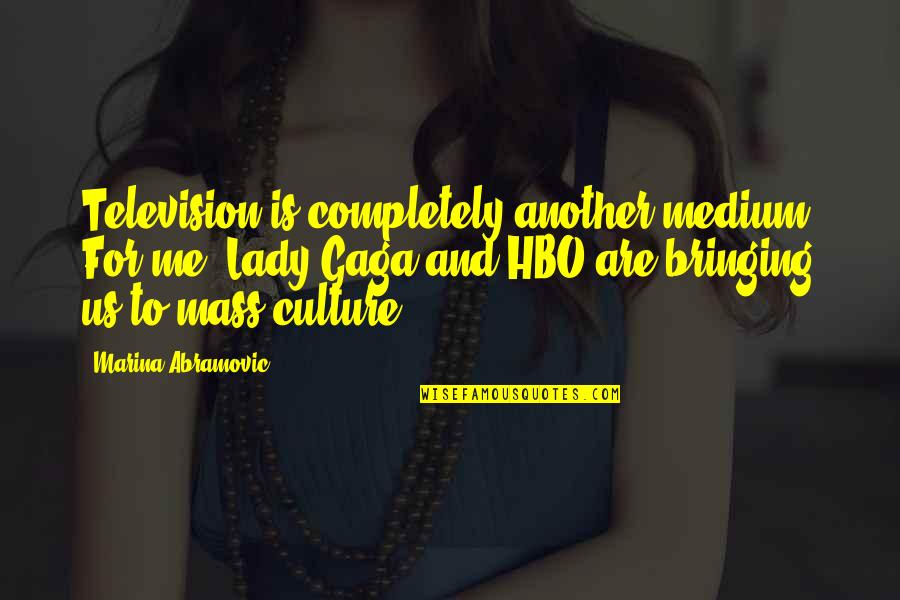 Ketzer Metallum Quotes By Marina Abramovic: Television is completely another medium. For me, Lady Ketzer Metallum Quotes By Marina Abramovic: Television is completely another medium. For me, Lady
