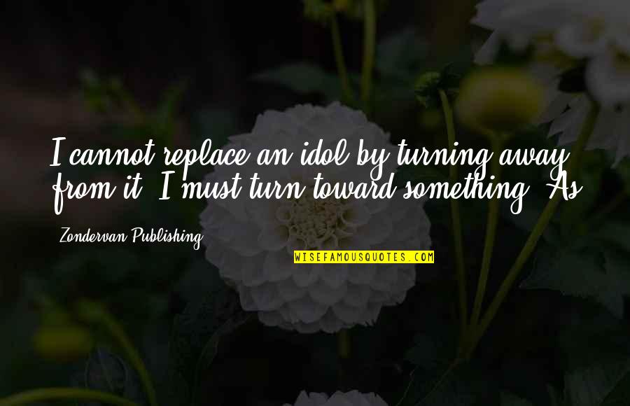 Keuchel Pitches Quotes By Zondervan Publishing: I cannot replace an idol by turning away Keuchel Pitches Quotes By Zondervan Publishing: I cannot replace an idol by turning away