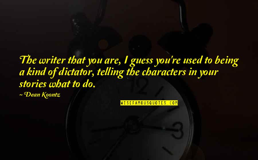 Keukentafels Quotes By Dean Koontz: The writer that you are, I guess you're