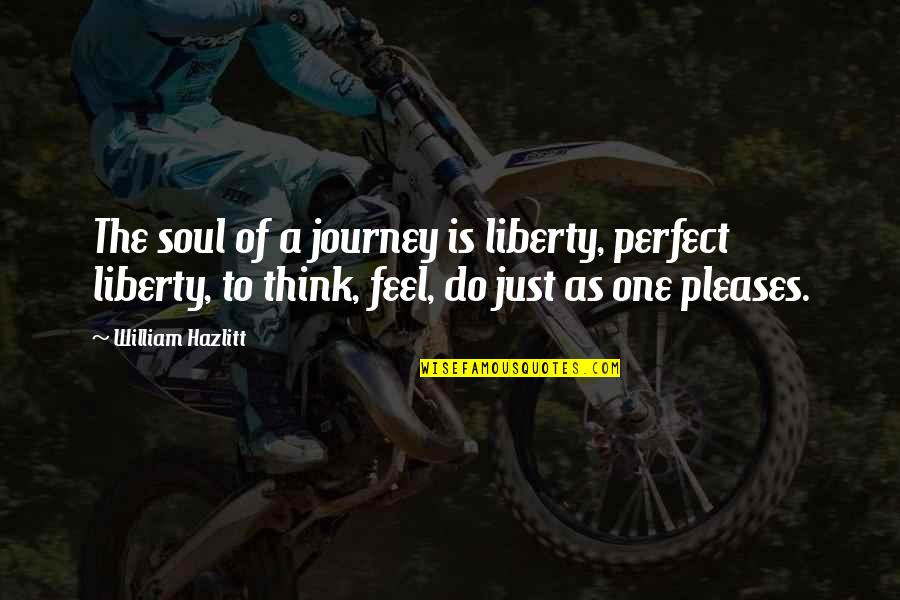 Keulemans Onze Quotes By William Hazlitt: The soul of a journey is liberty, perfect Keulemans Onze Quotes By William Hazlitt: The soul of a journey is liberty, perfect