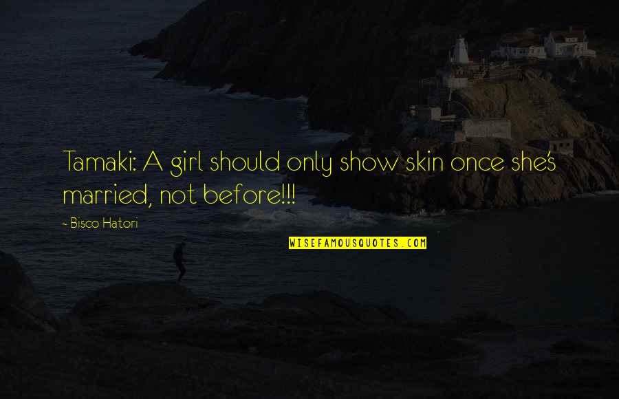 Keum Donghyun Quotes By Bisco Hatori: Tamaki: A girl should only show skin once