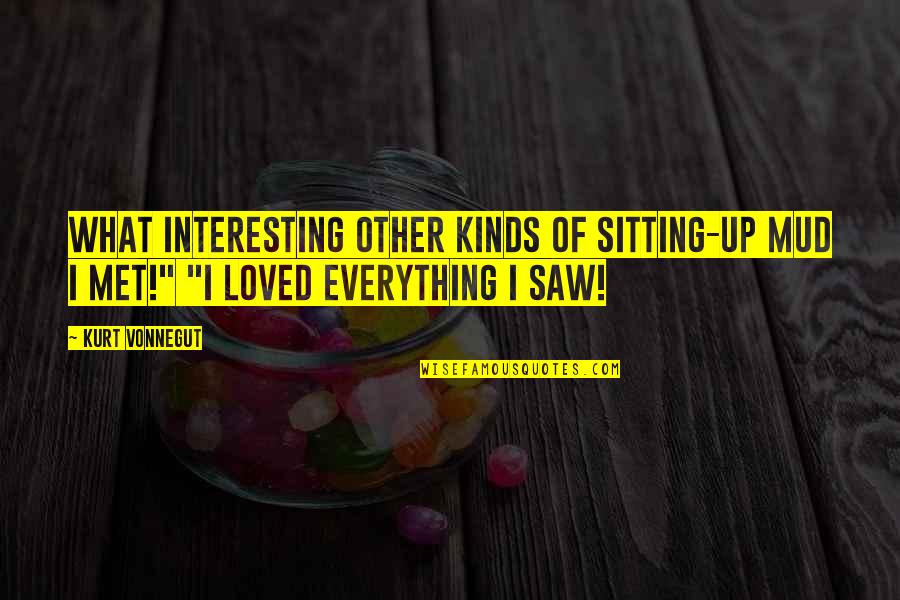 Keum Donghyun Quotes By Kurt Vonnegut: What interesting other kinds of sitting-up mud I