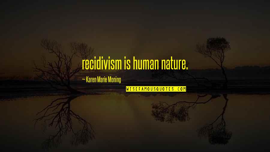 Keuntungan Otonomi Quotes By Karen Marie Moning: recidivism is human nature. Keuntungan Otonomi Quotes By Karen Marie Moning: recidivism is human nature.