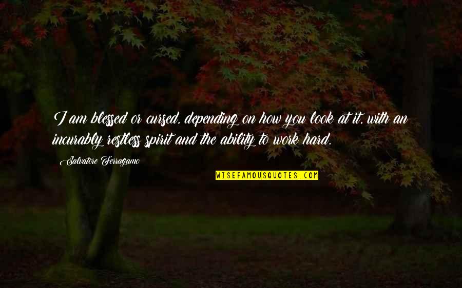 Keuntungan Otonomi Quotes By Salvatore Ferragamo: I am blessed or cursed, depending on how Keuntungan Otonomi Quotes By Salvatore Ferragamo: I am blessed or cursed, depending on how