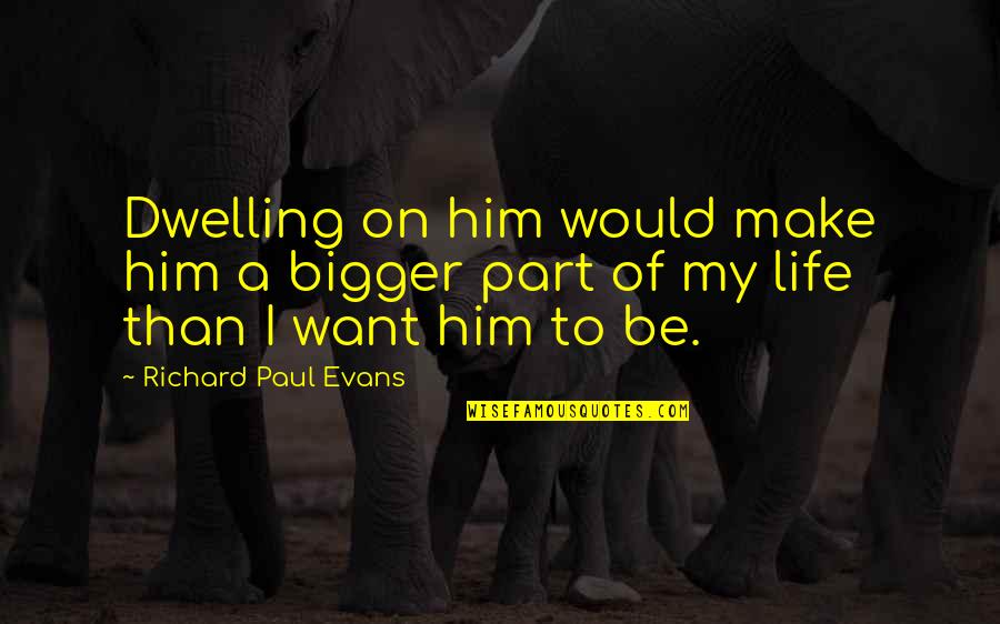 Keuntungan Saham Quotes By Richard Paul Evans: Dwelling on him would make him a bigger