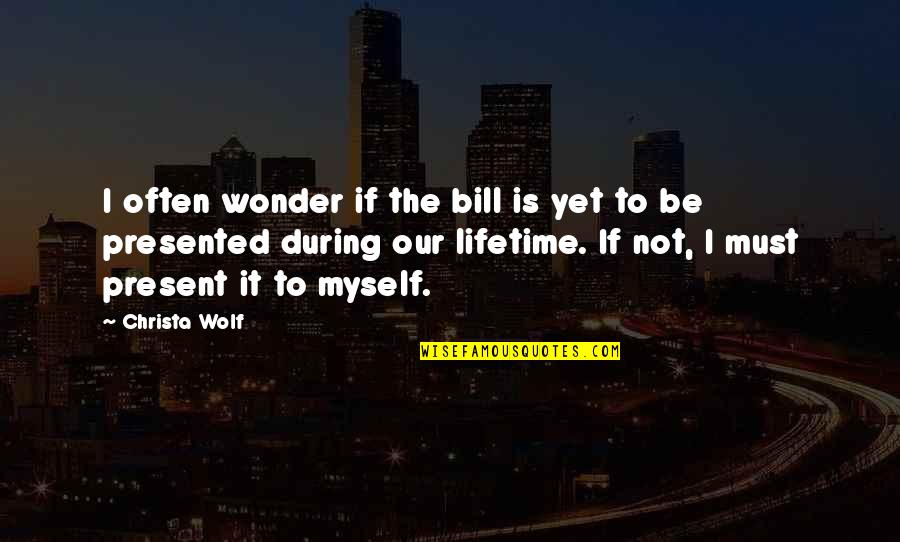 Keupayaan Bermaksud Quotes By Christa Wolf: I often wonder if the bill is yet Keupayaan Bermaksud Quotes By Christa Wolf: I often wonder if the bill is yet