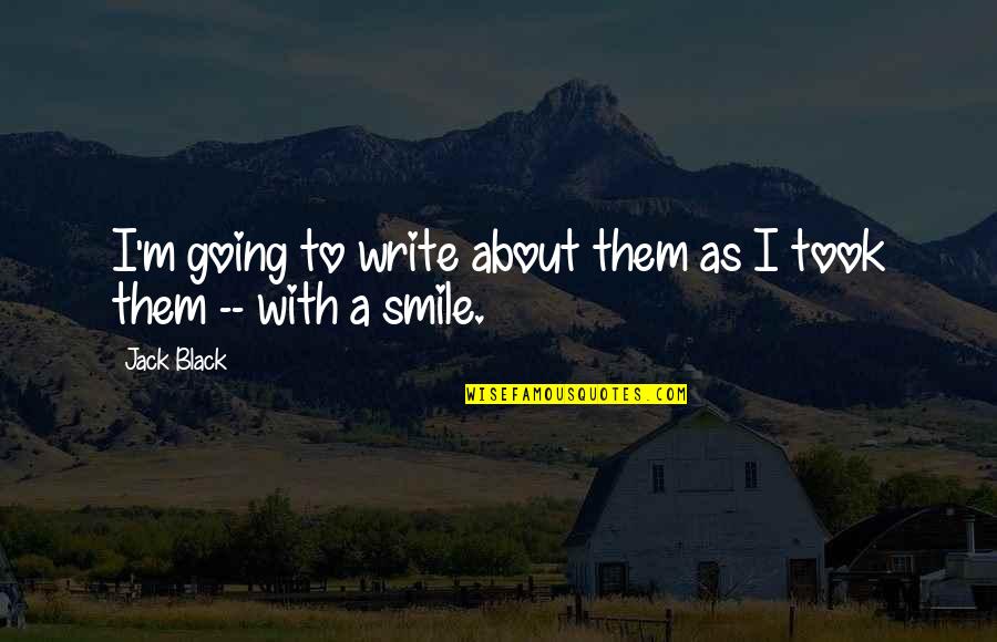 Keupayaan Bermaksud Quotes By Jack Black: I'm going to write about them as I