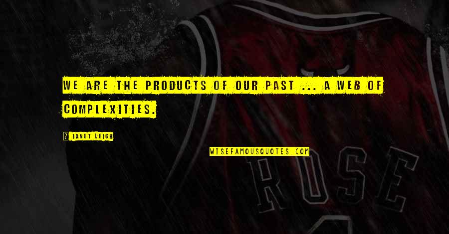 Keupayaan Bermaksud Quotes By Janet Leigh: We are the products of our past ...